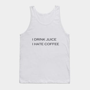 I DRINK JUICE - I HATE COFFEE Tank Top